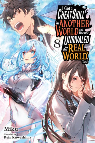 I Got a Cheat Skill in Another World and Became Unrivaled in the Real World, Too, Vol. 8 (Light Novel): Volume 8