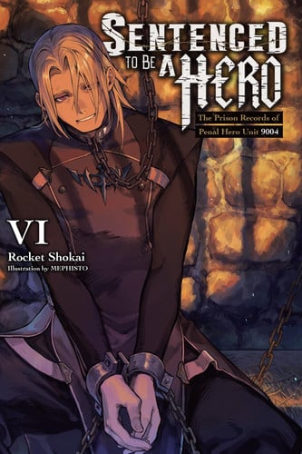 Sentenced to Be a Hero, Vol. 6 (light novel): The Prison Records of Penal Hero Unit 9001 (Volume 6)