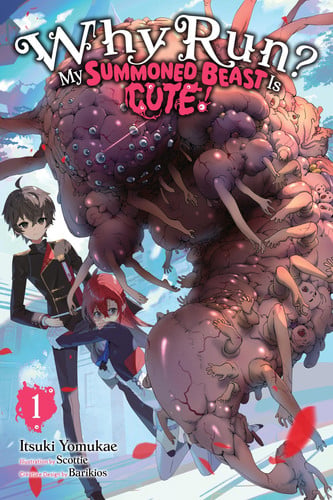 Why Run? My Summoned Beast Is Cute!, Vol. 1 (Light Novel): Volume 1