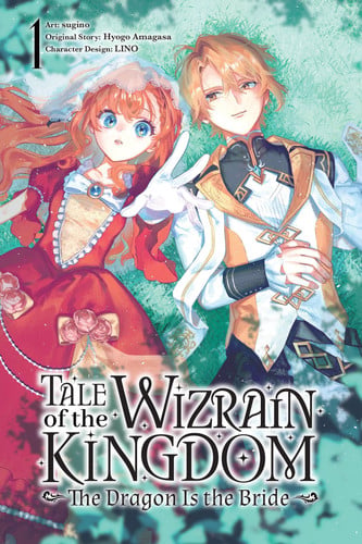 Tale of the Wizrain Kingdom: The Dragon Is the Bride, Vol. 1: Volume 1