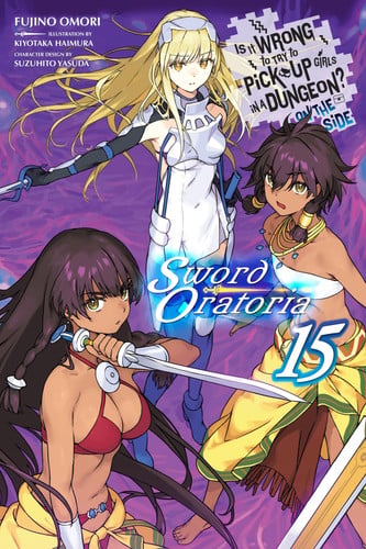 Is It Wrong to Try to Pick Up Girls in a Dungeon? On the Side: Sword Oratoria, Vol. 15 (light novel) (Volume 15)