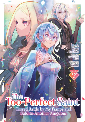 The Too-Perfect Saint: Tossed Aside by My Fiance and Sold to Another Kingdom (Manga) Vol. 7