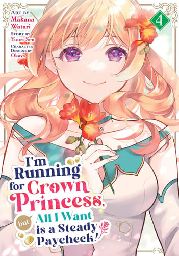 I'm Running for Crown Princess, But All I Want Is a Steady Paycheck! (Manga) Vol. 4