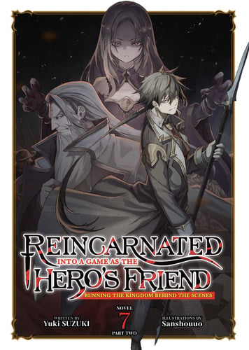 Reincarnated Into a Game as the Hero's Friend: Running the Kingdom Behind the Scenes (Light Novel) Vol. 7: Part 2
