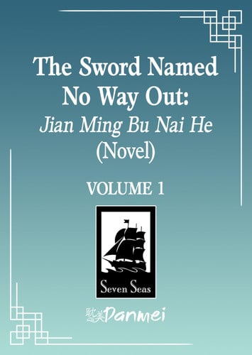 The Sword Named No Way Out: Jian Ming Bu NAI He (Novel) Vol. 1
