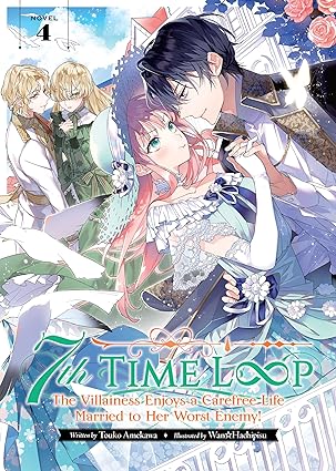 7th Time Loop: The Villainess Enjoys a Carefree Life Married to Her Worst Enemy! Novel Volume 4