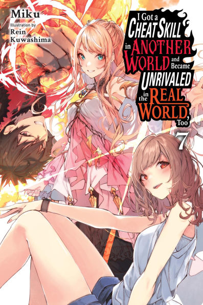 I-Got-a-Cheat-Skill-in-Another-World-and-Became-Unrivaled-in-the-Real-World,-Too,-Vol.-7-(Light-Novel):-Volume-7