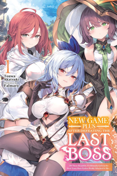 New-Game-Plus-After-Defeating-the-Last-Boss,-Vol.-1-(Light-Novel):-All-These-Beautiful,-Problematic-Girls-in-the-First-Town-Have-Gotten-Really-Attache