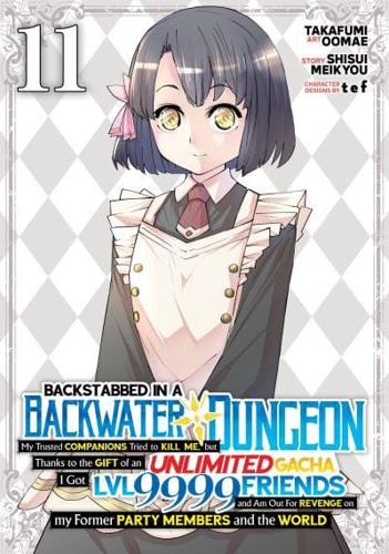 Backstabbed in a Backwater Dungeon: My Party Tried to Kill Me, But Thanks to an Infinite Gacha I Got LVL 9999 Friends and Am Out for Revenge (Manga) Vol. 11