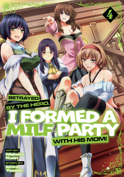 Betrayed-by-the-Hero,-I-Formed-a-Milf-Party-with-His-Mom!-(Manga)-Vol.-4