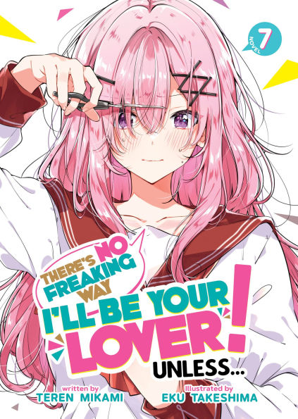 There's-No-Freaking-Way-I'll-Be-Your-Lover!-Unless...-(Light-Novel)-Vol.-7