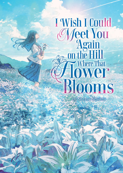 I-Wish-I-Could-Meet-You-Again-on-the-Hill-Where-That-Flower-Blooms-(Light-Novel)