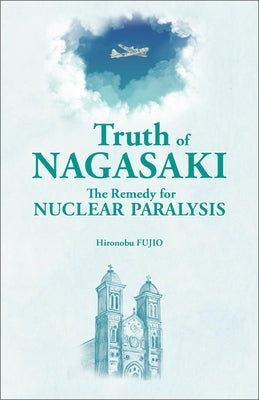 Truth-of-Nagasaki:-The-Remedy-for-Nuclear-Paralysis